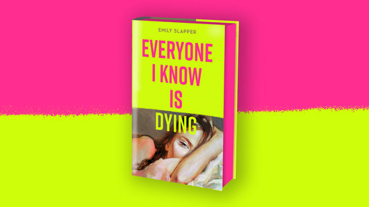 LIMITED FIRST EDITION: Everyone I Know Is Dying – Emily Slapper