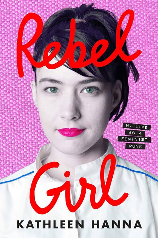 SIGNED FIRST EDITION: Rebel Girl – Kathleen Hanna
