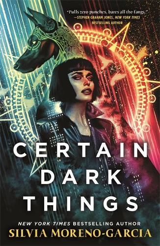 SIGNED FIRST EDITION: Certain Dark Things - Silvia Moreno-Garcia