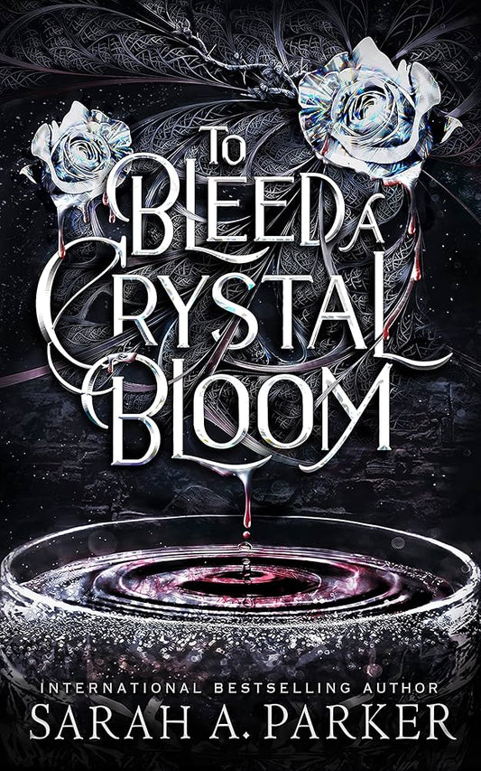SIGNED FIRST EDITION: To Bleed a Crystal Bloom - Sarah A Parker