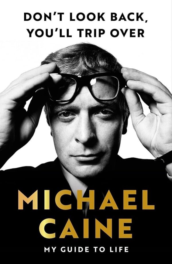 SIGNED FIRST EDITION: Don't Look Back You'll Trip Over - Michael Caine