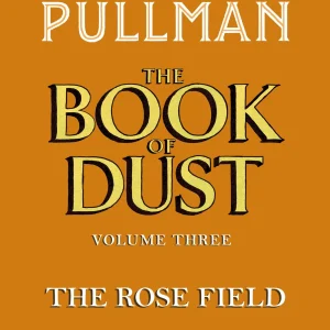 SIGNED FIRST EDITION: The Rose Field (Book of Dust #3) – Philip Pullman