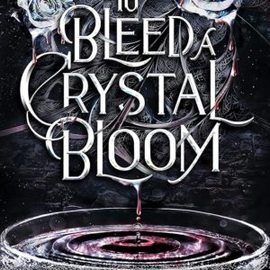 SIGNED FIRST EDITION: To Bleed a Crystal Bloom - Sarah A Parker