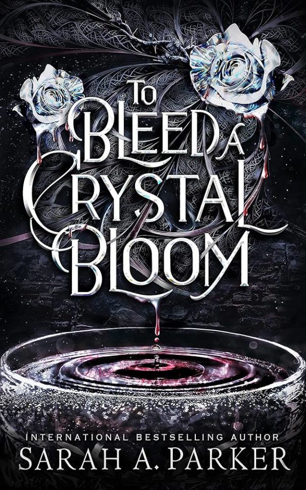 SIGNED FIRST EDITION: To Bleed a Crystal Bloom - Sarah A Parker